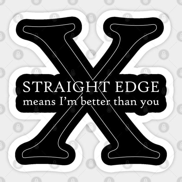 Straight Edge Means I'm Better Than You Straight Edge Sticker TeePublic